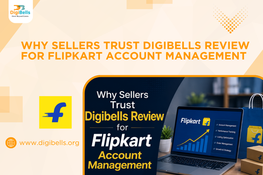 Why Sellers Trust Digibells Review for Flipkart Account Management
